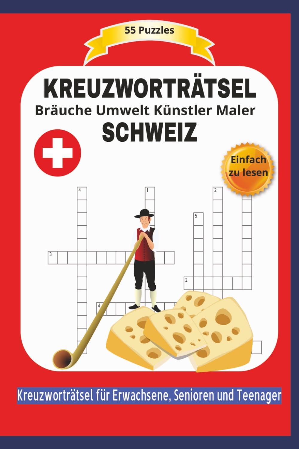 KREUZWORTRÄTSEL SCHWEIZ: 55 Puzzles | Über Bräuche Umwelt Künstler Maler | Einfach zu lesen | Kreuzworträtsel für Erwachsene, Senioren und Teenager | ... | Format 6x9 15,24 × 22,81 cm | 110 Seiten