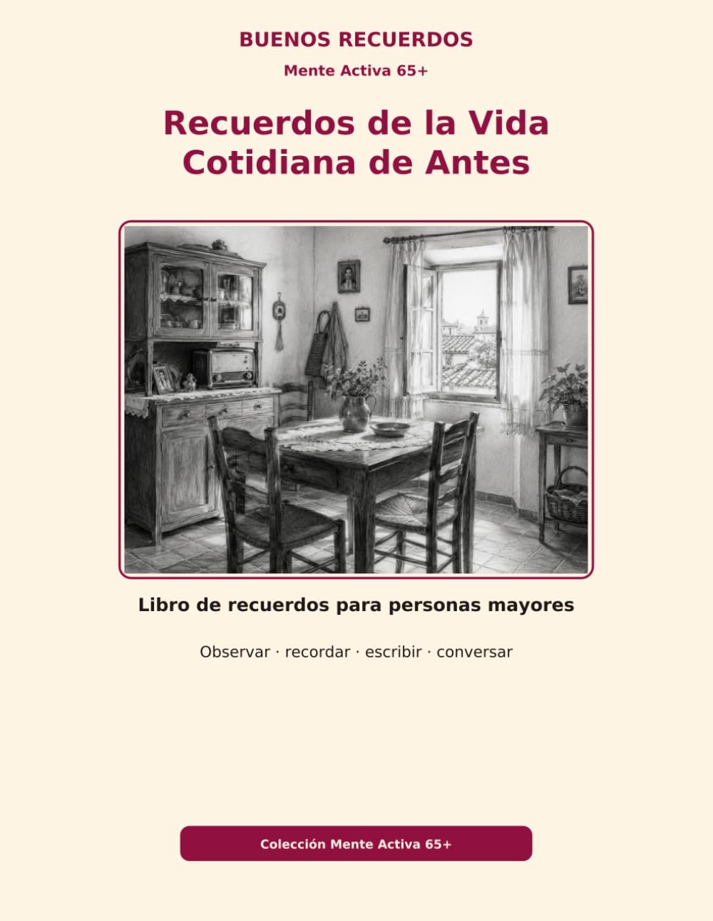 Recuerdos de la Vida Cotidiana de Antes: Libro de recuerdos para personas mayores (Mente Activa 65+)