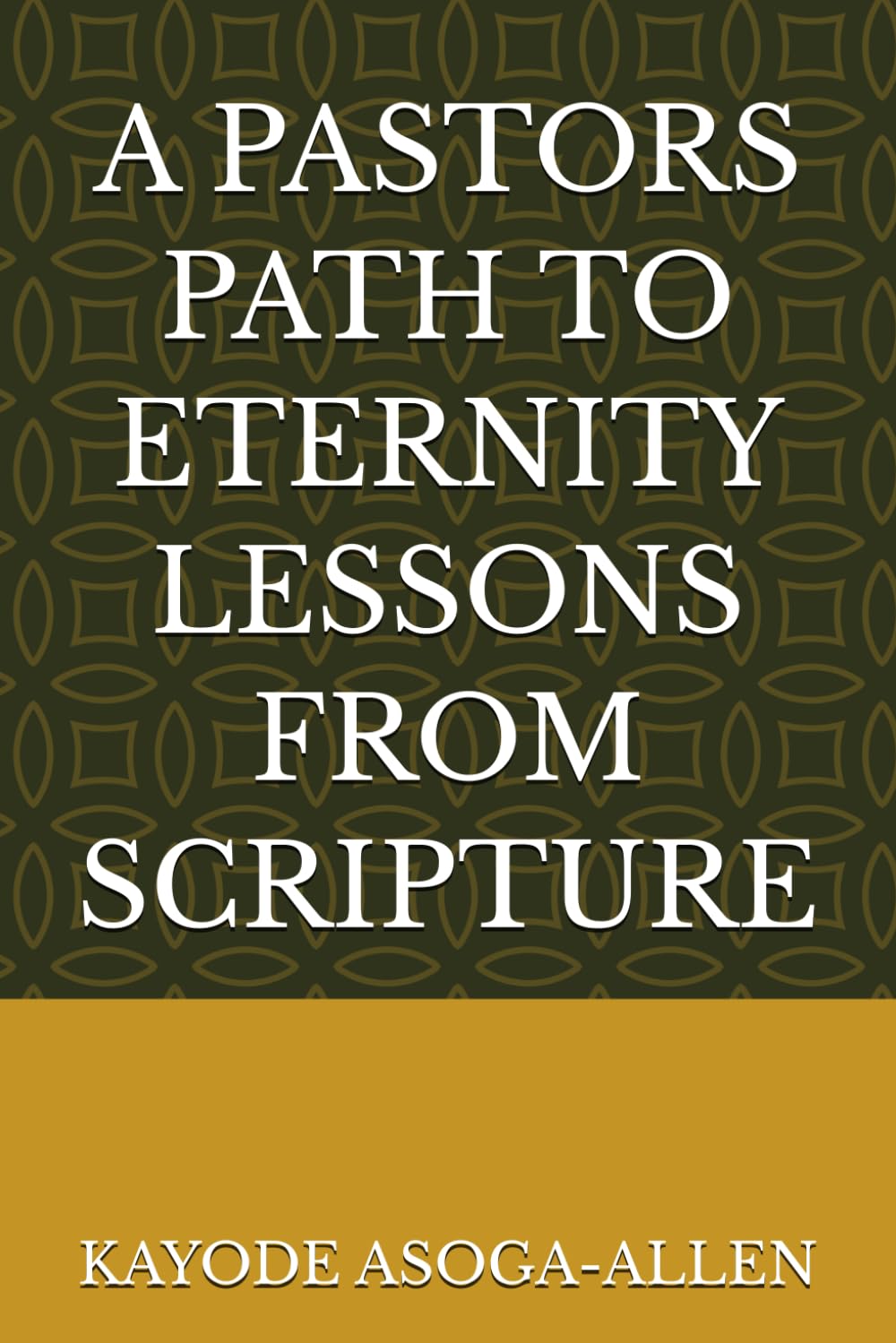A PASTORS PATH TO ETERNITY LESSONS FROM SCRIPTURE