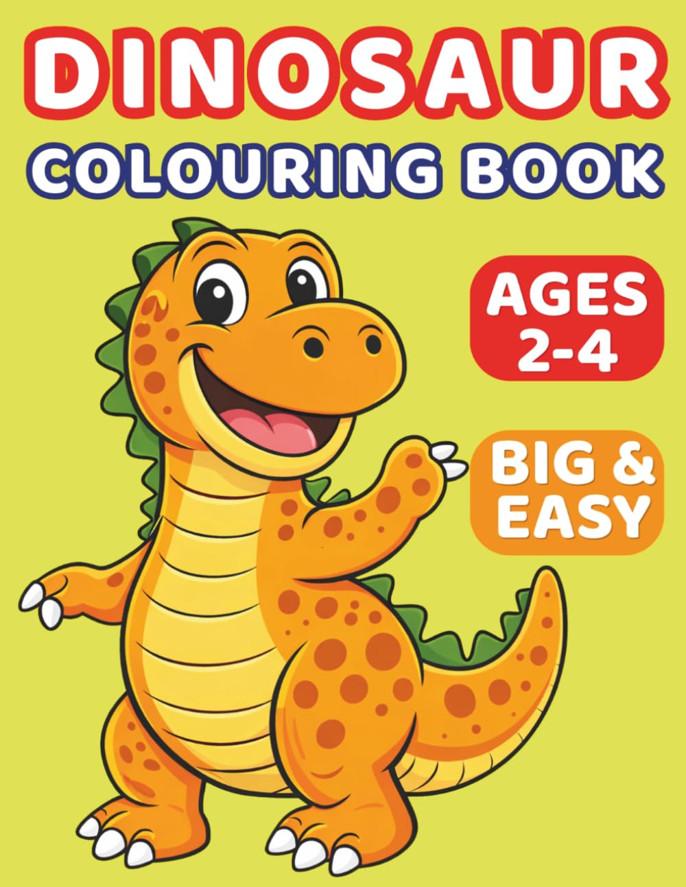 My First Big Dinosaur Colouring Book: Fun and Easy Colouring Pages for Toddlers Ages 2–4