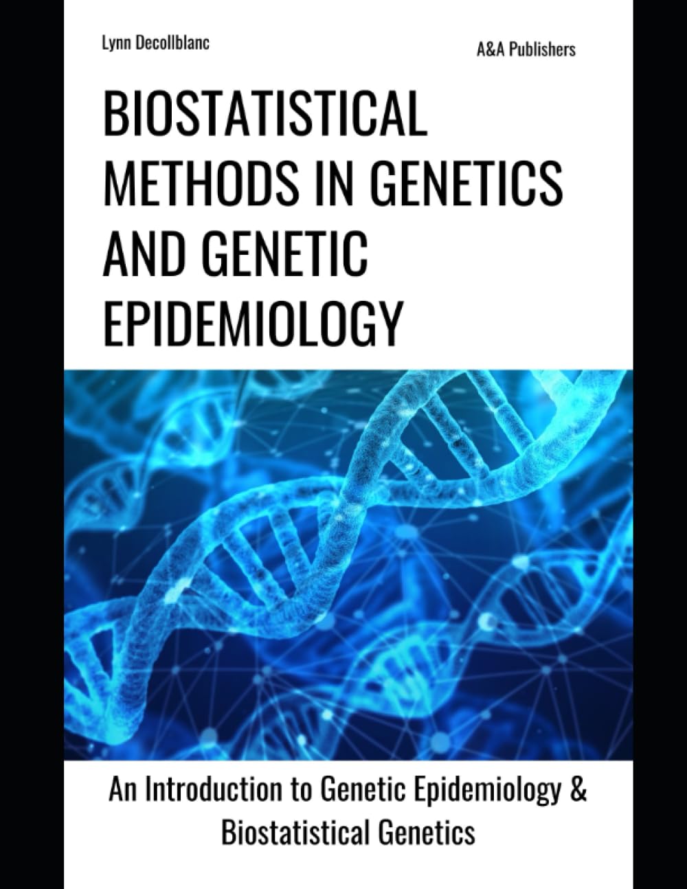 Biostatistical Methods in Genetics and Genetic Epidemiology: An Introduction to Genetic Epidemiology & Biostatistical Genetics