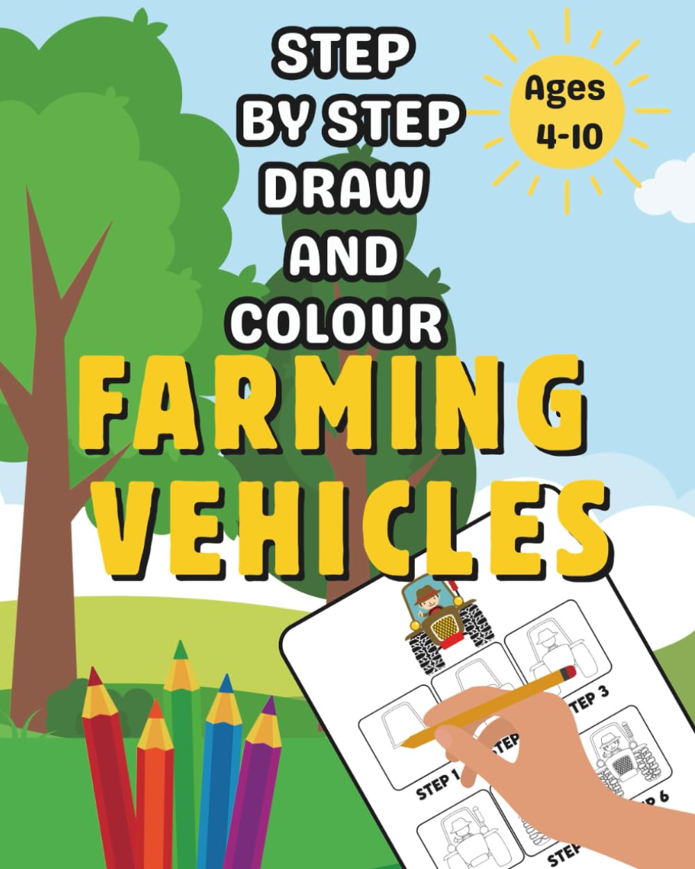 Step By Step Draw And Colour Farming Vehicles: 30 Easy To Follow Drawing Activities with Fun Farm Facts