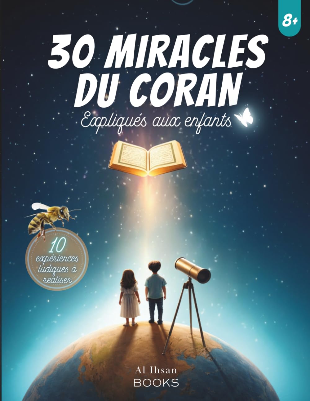 30 Miracles du Coran Expliqués aux Enfants: Un livre éducatif islamique pour découvrir la science à travers le Coran (L'islam expliqué aux enfants)