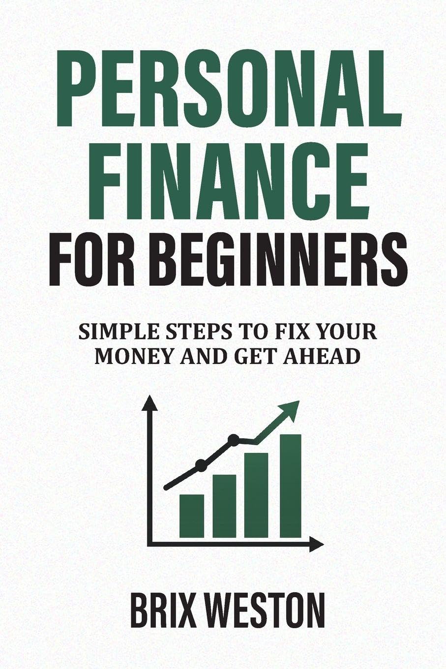 Personal Finance for Beginners: Simple Steps to Fix Your Money and Get Ahead
