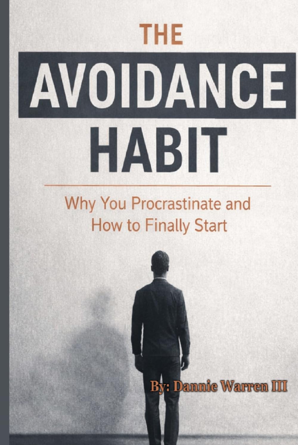 The Avoidance Habit: Why You Procrastinate and How to Finally Start