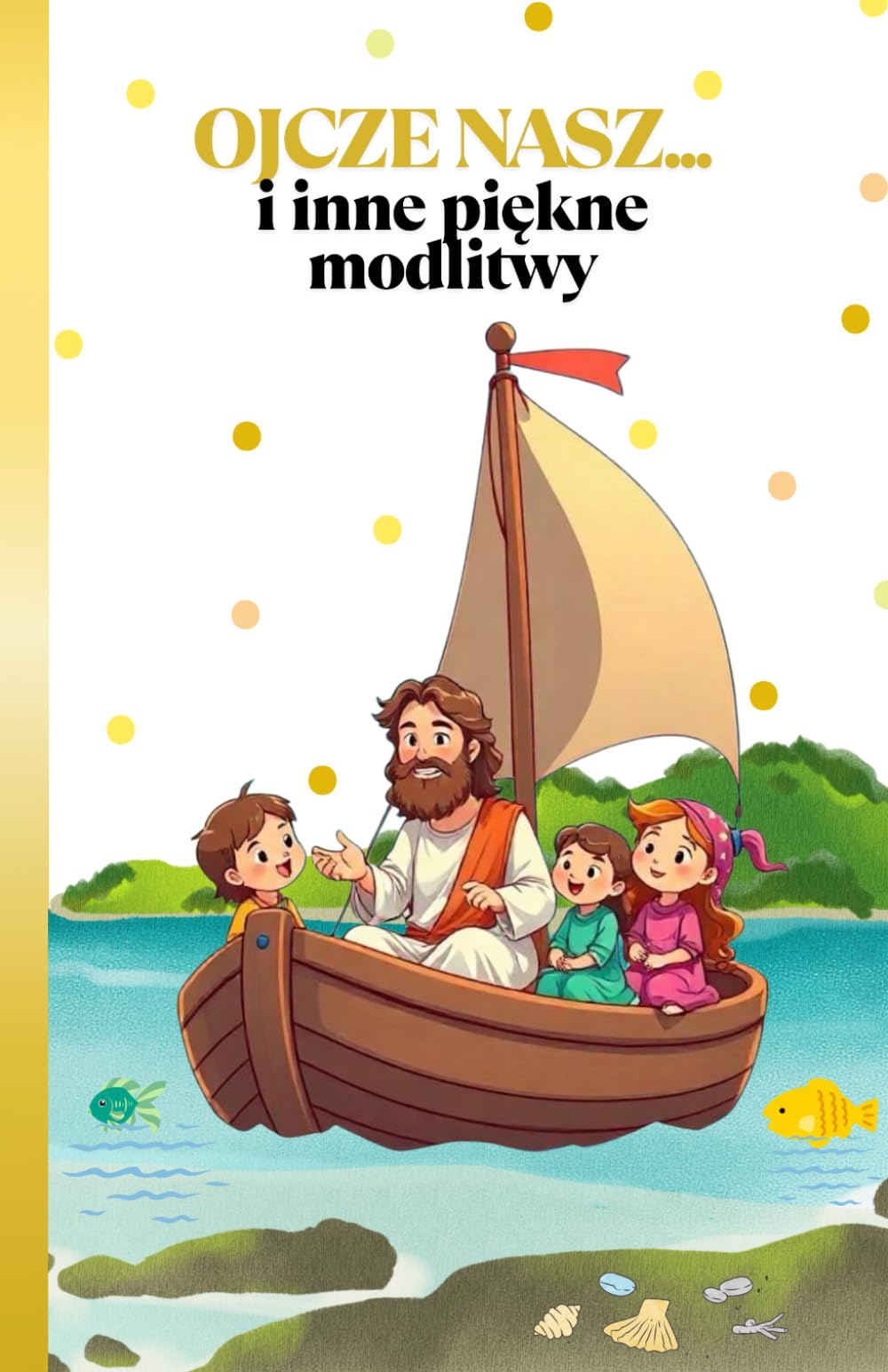 Ojcze Nasz.... i inne piękne modlitwy: Rymowane modlitwy dla dzieci - na każdy dzień i różne chwile w życiu/proste, wzruszające, pełne ciepła