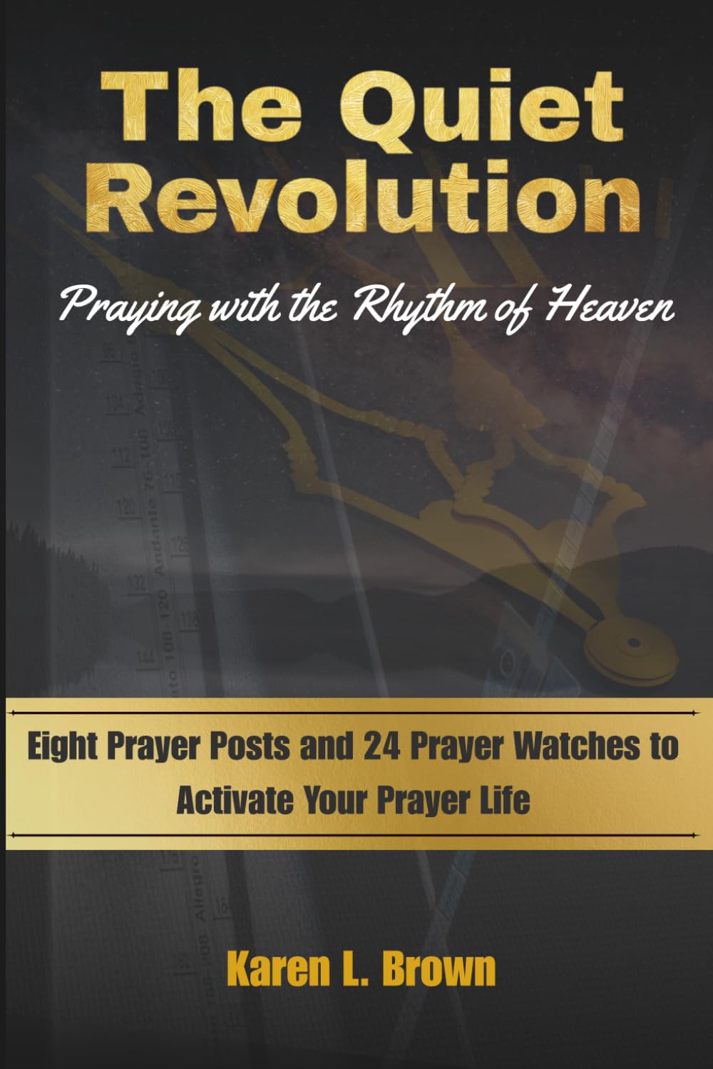 The Quiet Revolution: Praying with the Rhythm of Heaven: Eight Prayer Posts and 24 Prayer Watches to Activate Your Prayer Life