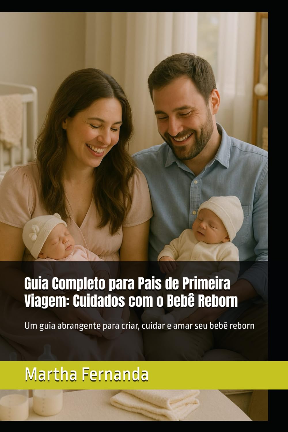 Guia Completo para Pais de Primeira Viagem: Cuidados com o Bebê Reborn: Um guia abrangente para criar, cuidar e amar seu bebê reborn