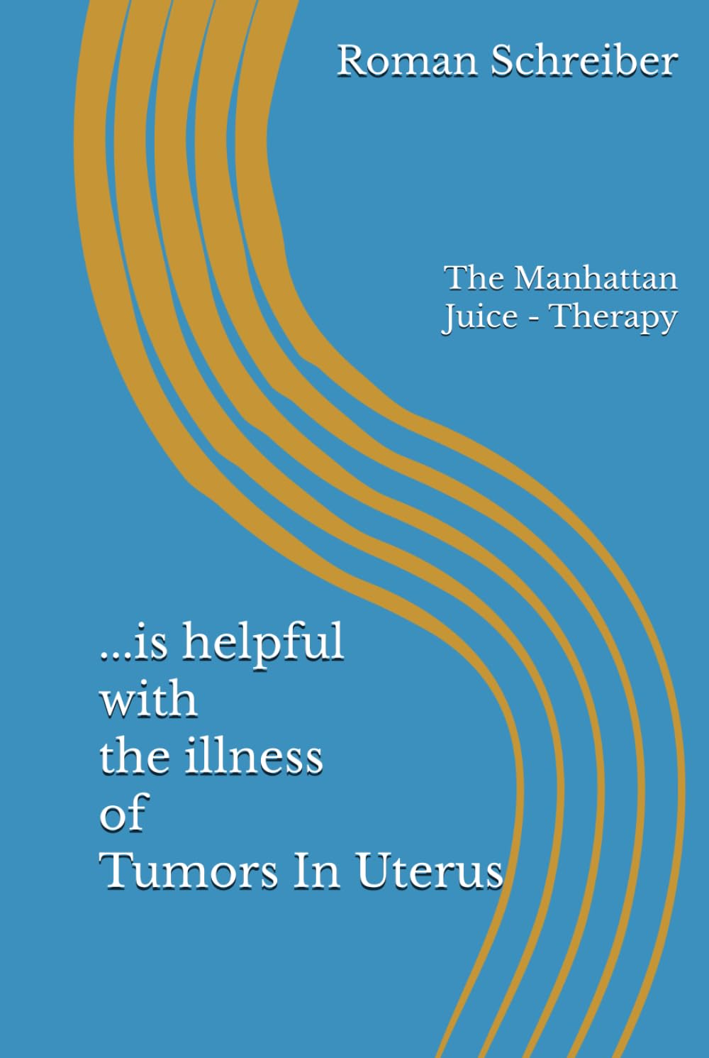 ...is helpful with the illness of Tumors In Uterus: The Manhattan Juice - Therapy