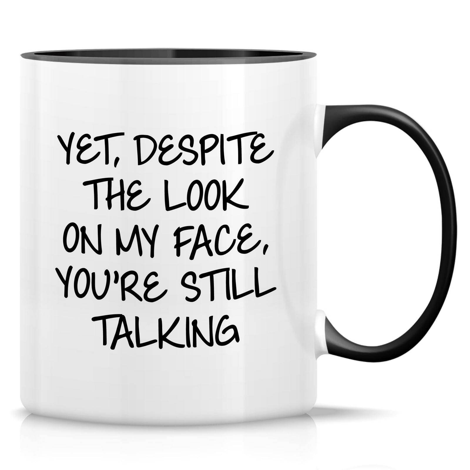 Retreez Funny Mug - Yet, Despite The Look On My Face You're Still Talking 11 Oz Ceramic Coffee Mugs - Funny, Sarcasm, Sarcastic, Inspirational birthday gifts - White Mug with Black Handle and Inner