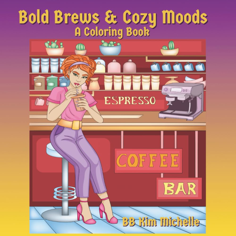 Bold Brews & Cozy Moods A Coffee-Loving Women’s Coloring Experience: A Cozy moments coloring book (The Cozy Moments Series)