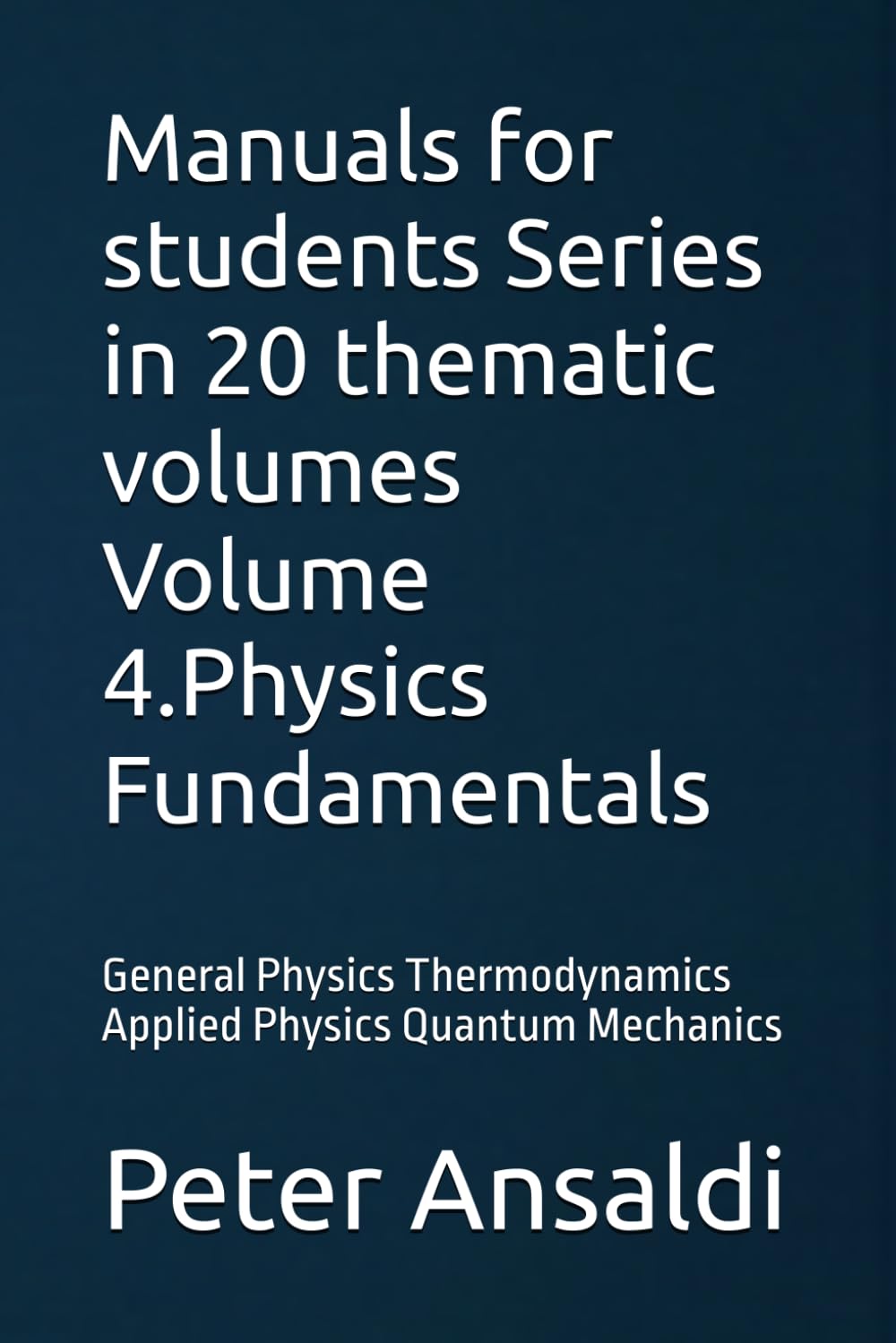 Manuals for students Series in 20 thematic volumes Volume 4.Physics Fundamentals: General Physics Thermodynamics Applied Physics Quantum Mechanics