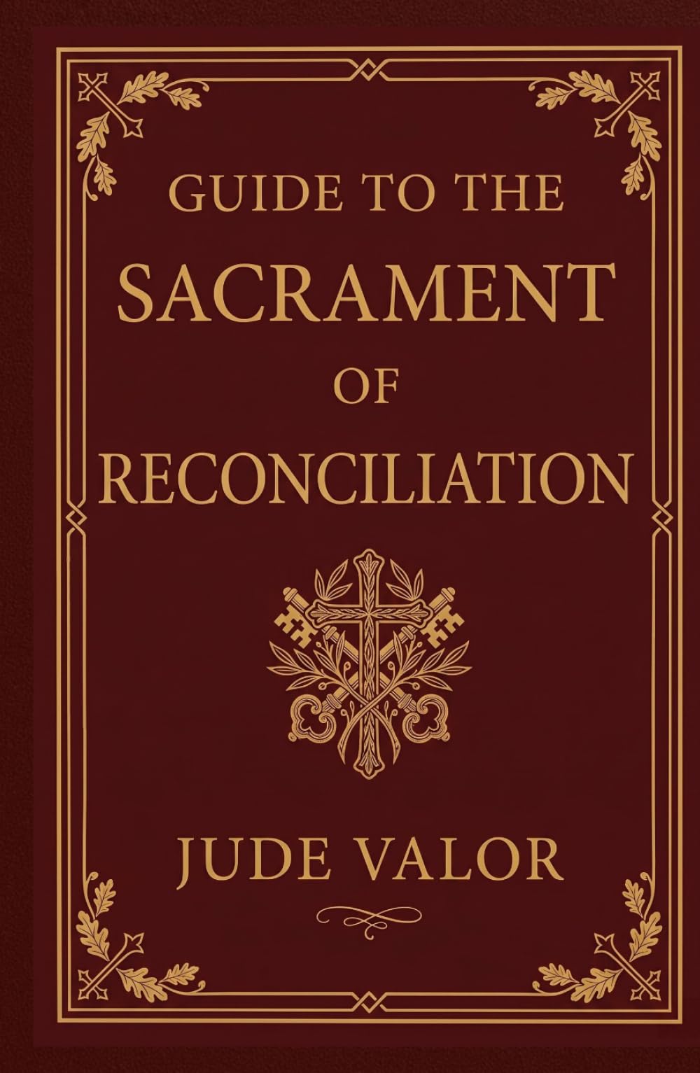 Guide to the Sacrament of Reconciliation: A Step-by-Step Roadmap to Spiritual Peace, Healing, and Renewal (Premium Hardcover) (Pocket Guide for Catholics)