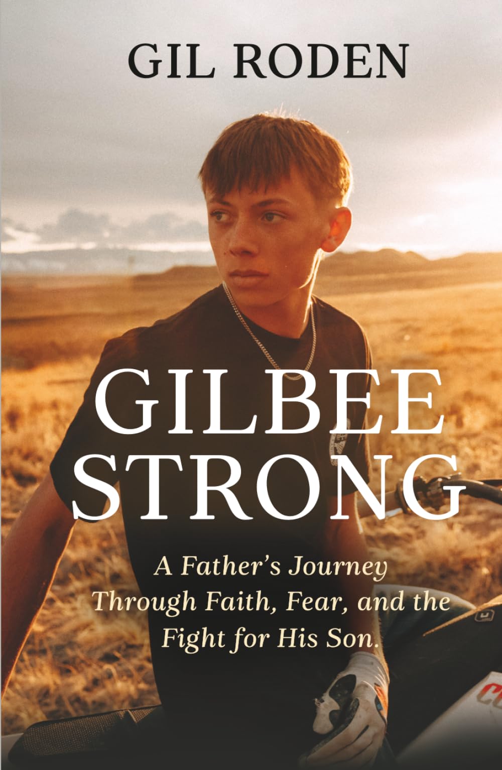 GILBEE STRONG: A Father's Journey Through Faith, Fear, and the Fight for His Son.