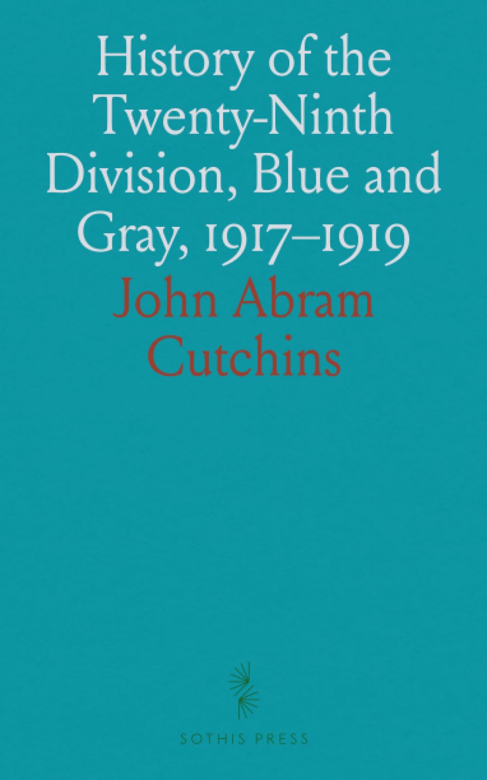 History of the Twenty-Ninth Division, Blue and Gray, 1917-1919: Official Account by the Division Historical Committee