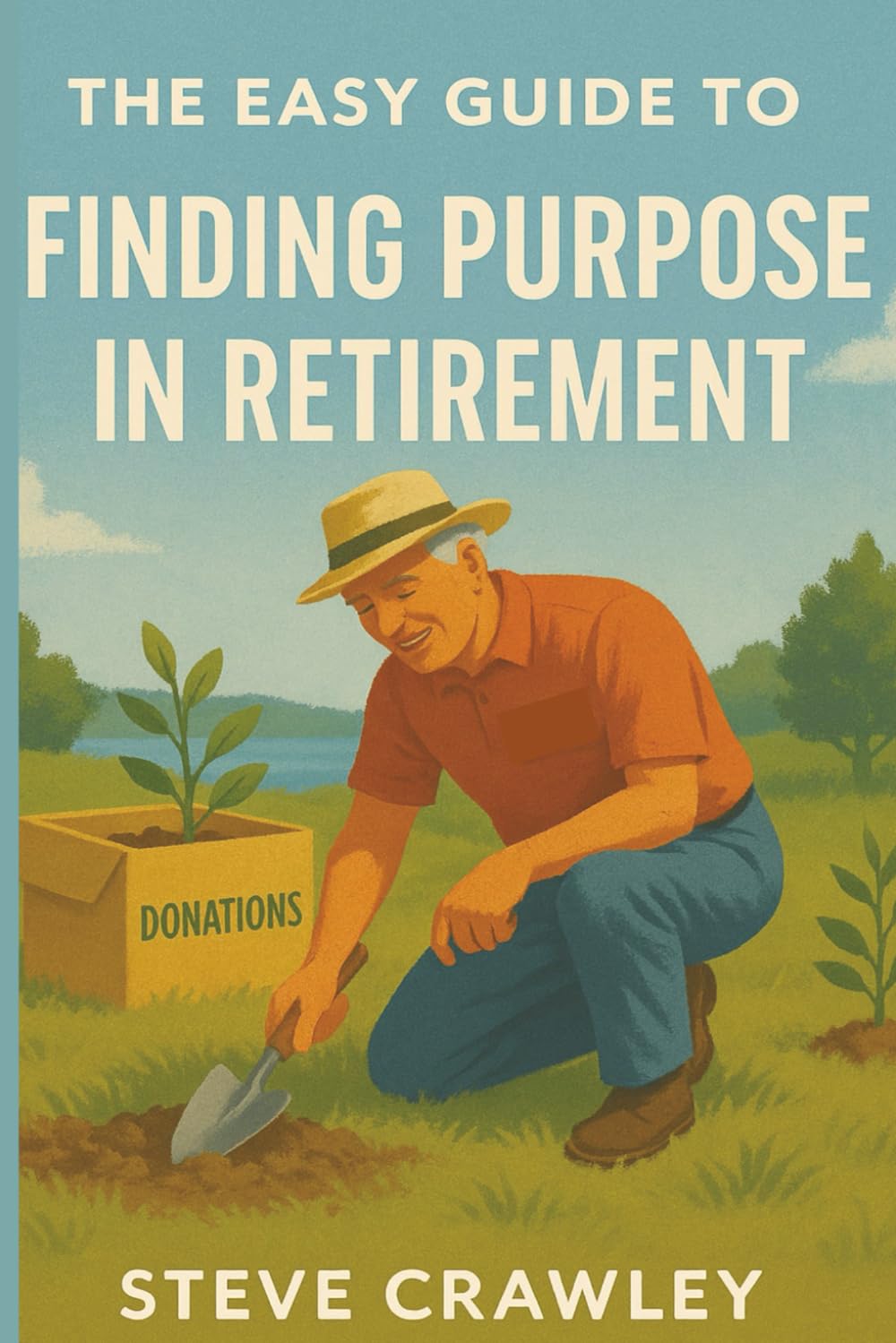 The Easy Guide to Finding Purpose in Retirement: A calm, practical approach to meaning, fulfilment and what comes next.