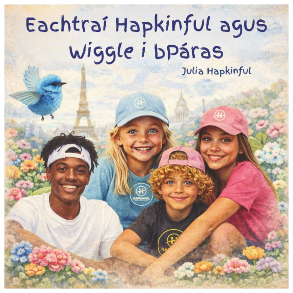 Eachtraí Hapkinful agus Wiggle i bParis. **Aois 5–9 mbliana**: Leabhar páistí a spreagann grá don taistil agus a mhúineann sonas, cineáltas agus ... ar chultúir eile chun an domhan a fheabhsú.