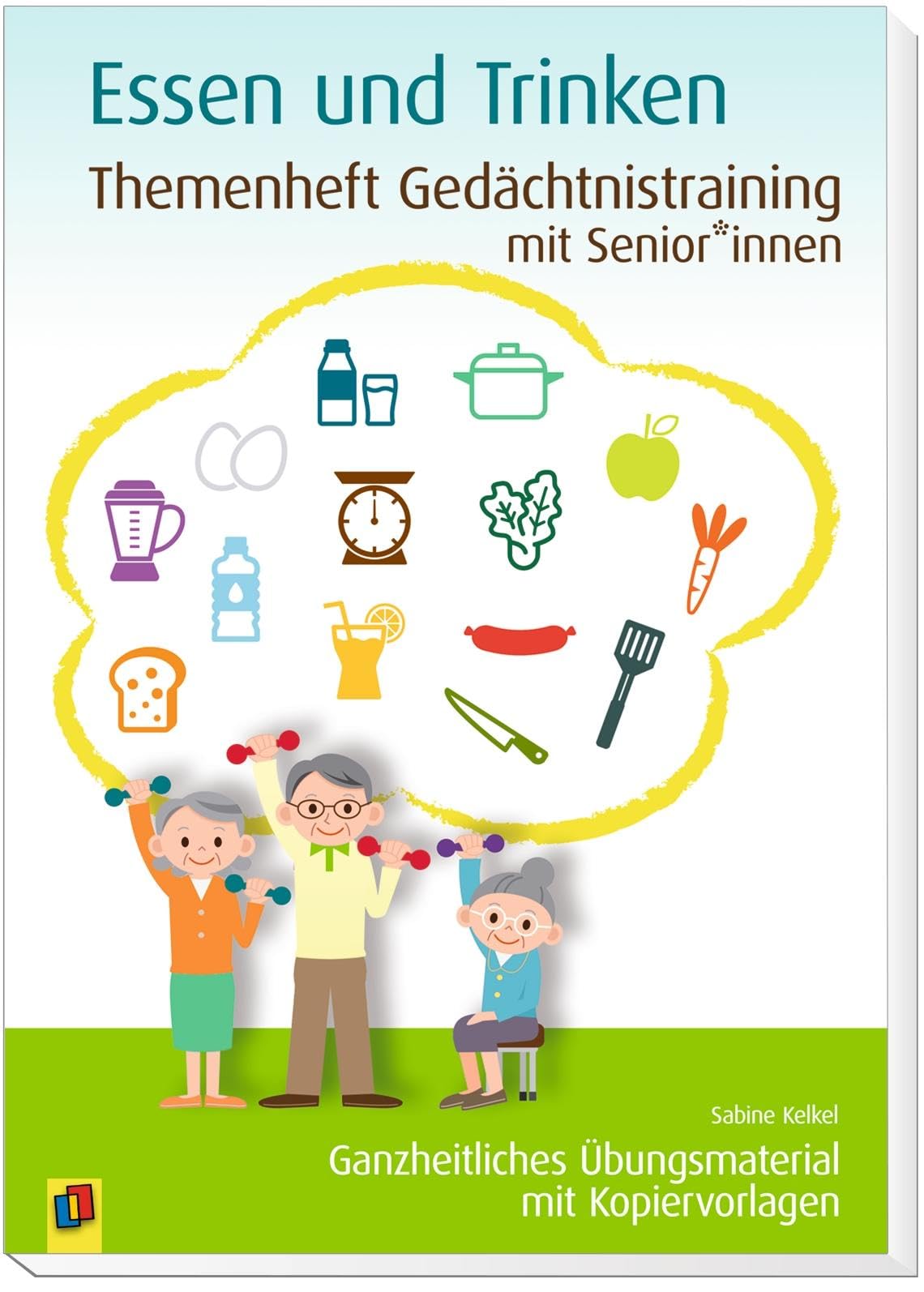 Essen und Trinken: Ganzheitliches Übungsmaterial mit Kopiervorlagen (Themenheft Gedächtnistraining mit Senioren und Seniorinnen)