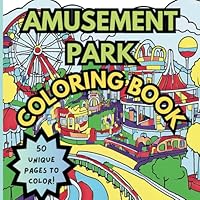 Amusement Parks and Carnivals Coloring Book: Theme Park Coloring Book Featuring Roller Coasters, Merry-Go-Rounds, and Ferris Wheels for Kids and Adults B0DB5FC2WQ Book Cover