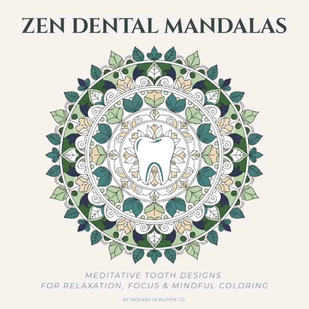 Zen Dental Mandalas: Nature-Inspired Tooth Designs for Relaxation, Focus & Mindful Coloring (Molars in Bloom Coloring Collection)