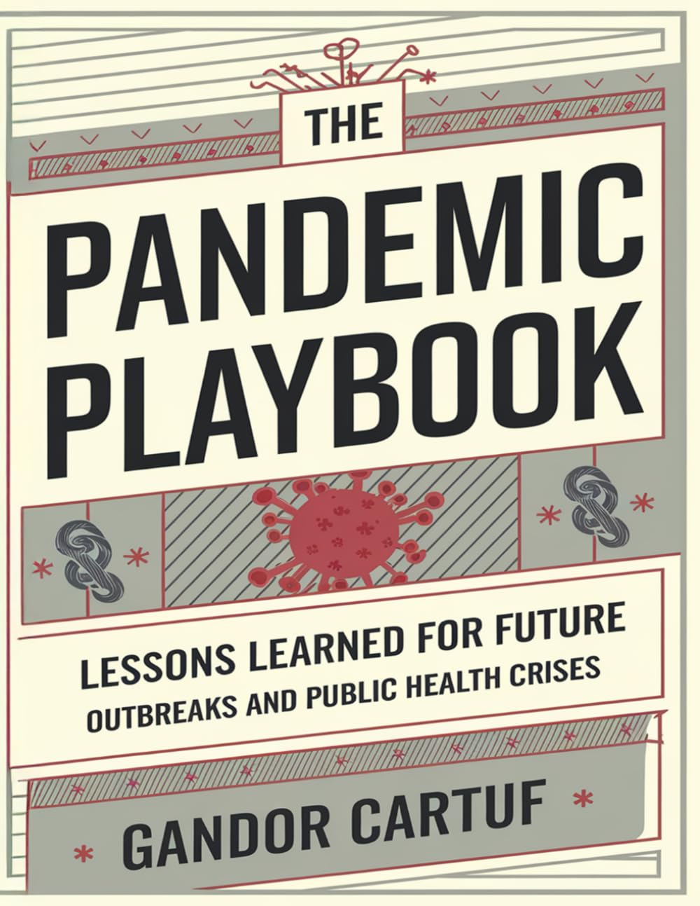 The Pandemic Playbook: Lessons Learned for Future Outbreaks and Public Health Crises