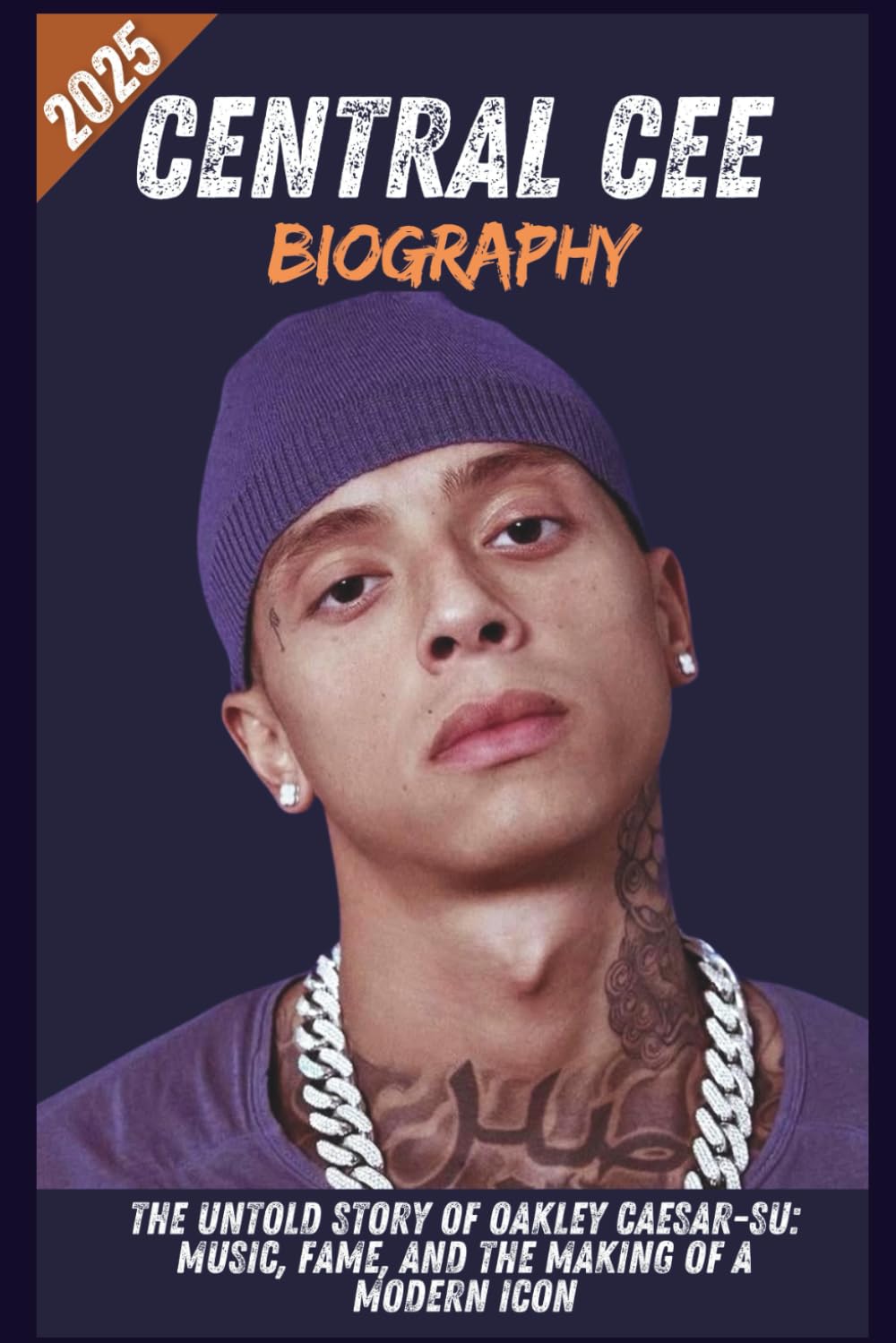 Central Cee Biography: The Untold Story of Oakley Caesar-Su: Music, Fame, and the Making of a Modern Icon