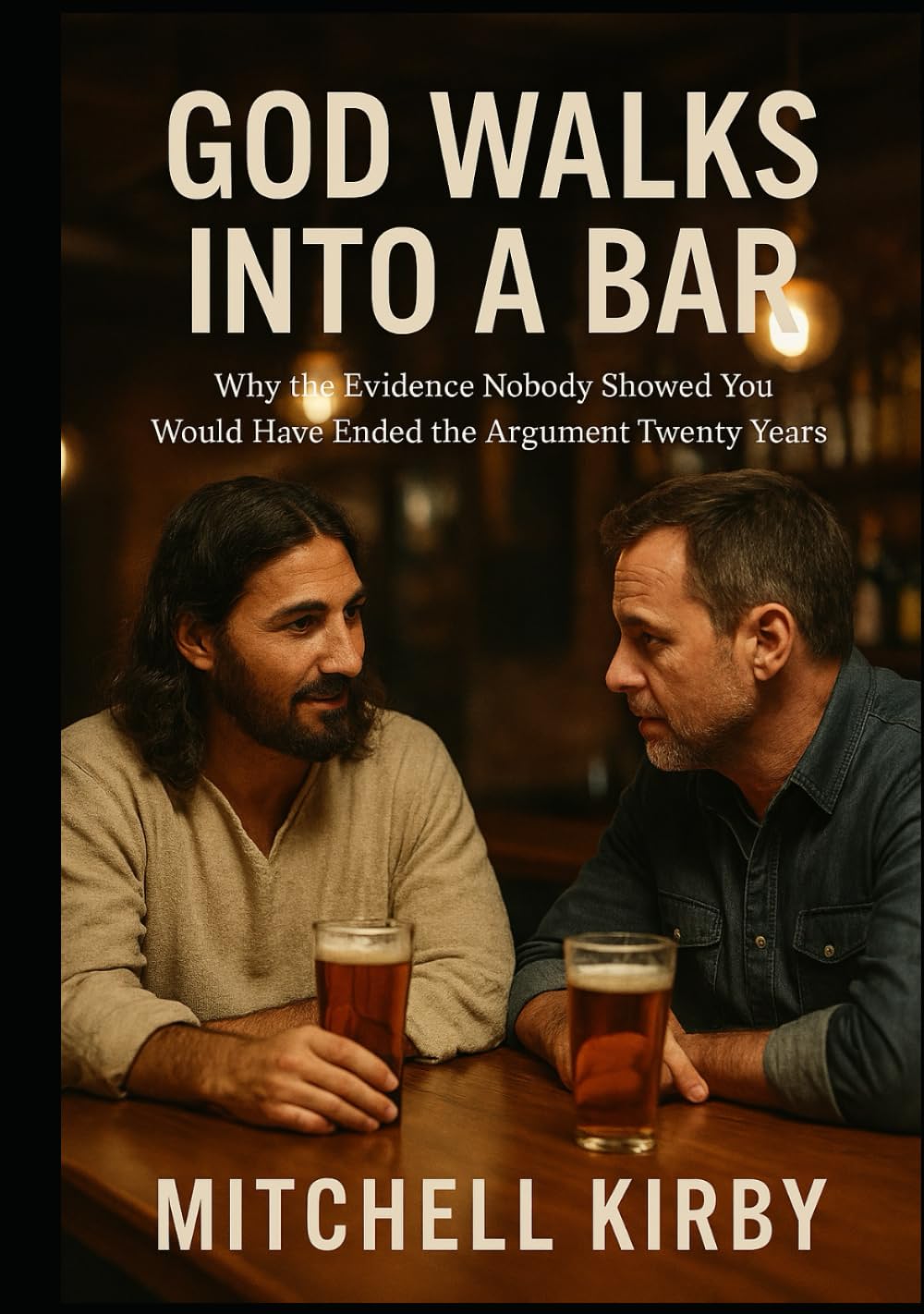 GOD WALKS INTO A BAR: Why the Evidence Nobody Showed You Would Have Ended the Argument Twenty Years Ago
