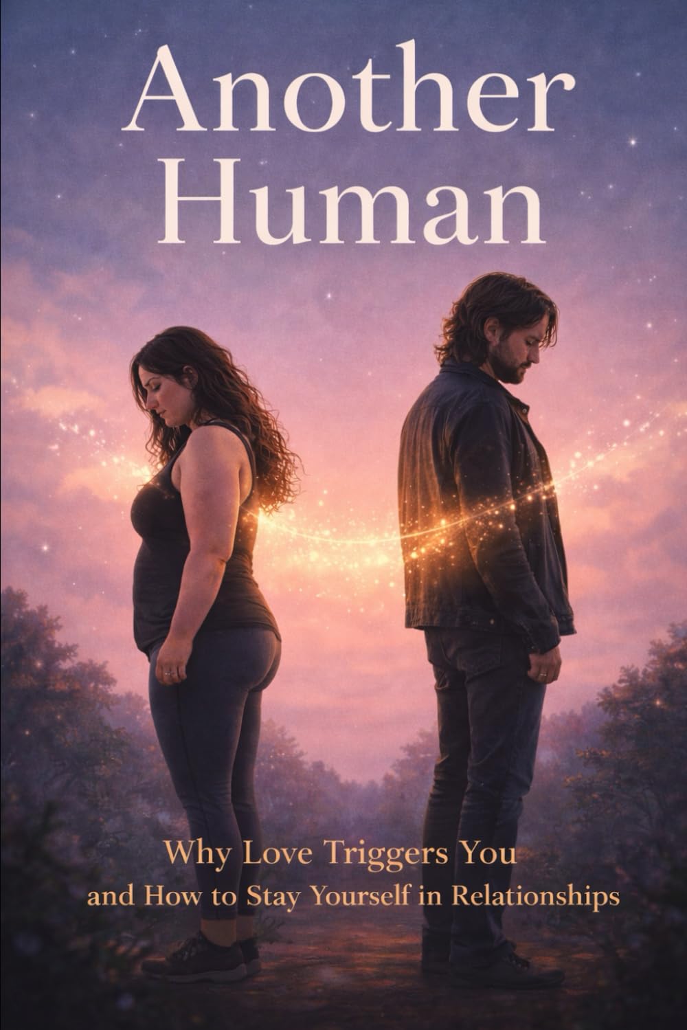 Another Human: Why Love Triggers You — and How to Stay Yourself in Relationships