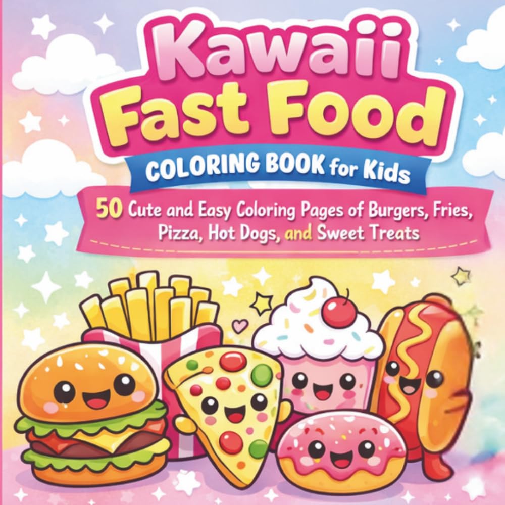 Kawaii Fast Food Coloring Book for Kids: 50 Cute and Easy Coloring Pages of Burgers, Fries, Pizza, Hot Dogs, and Sweet Treats