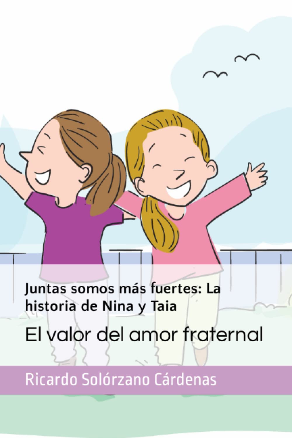 Juntas somos más fuertes: La historia de Nina y Taia: El valor del amor fraternal (Las aventuras de Nina y Taia) (Spanish Edition)