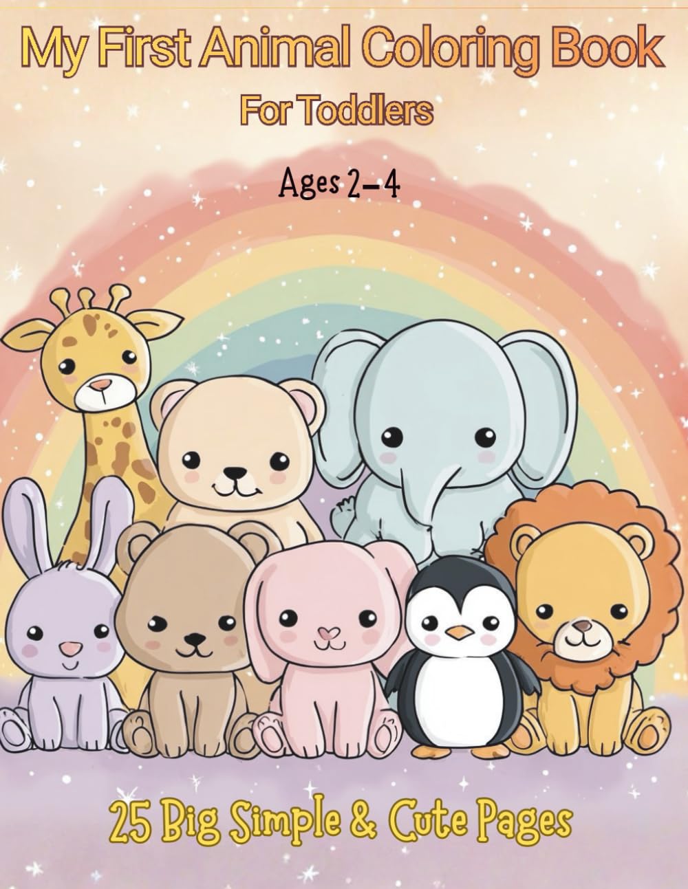 My First Animal Coloring Book For Toddlers Ages 2-4: 25 Big Simple & Cute Pages