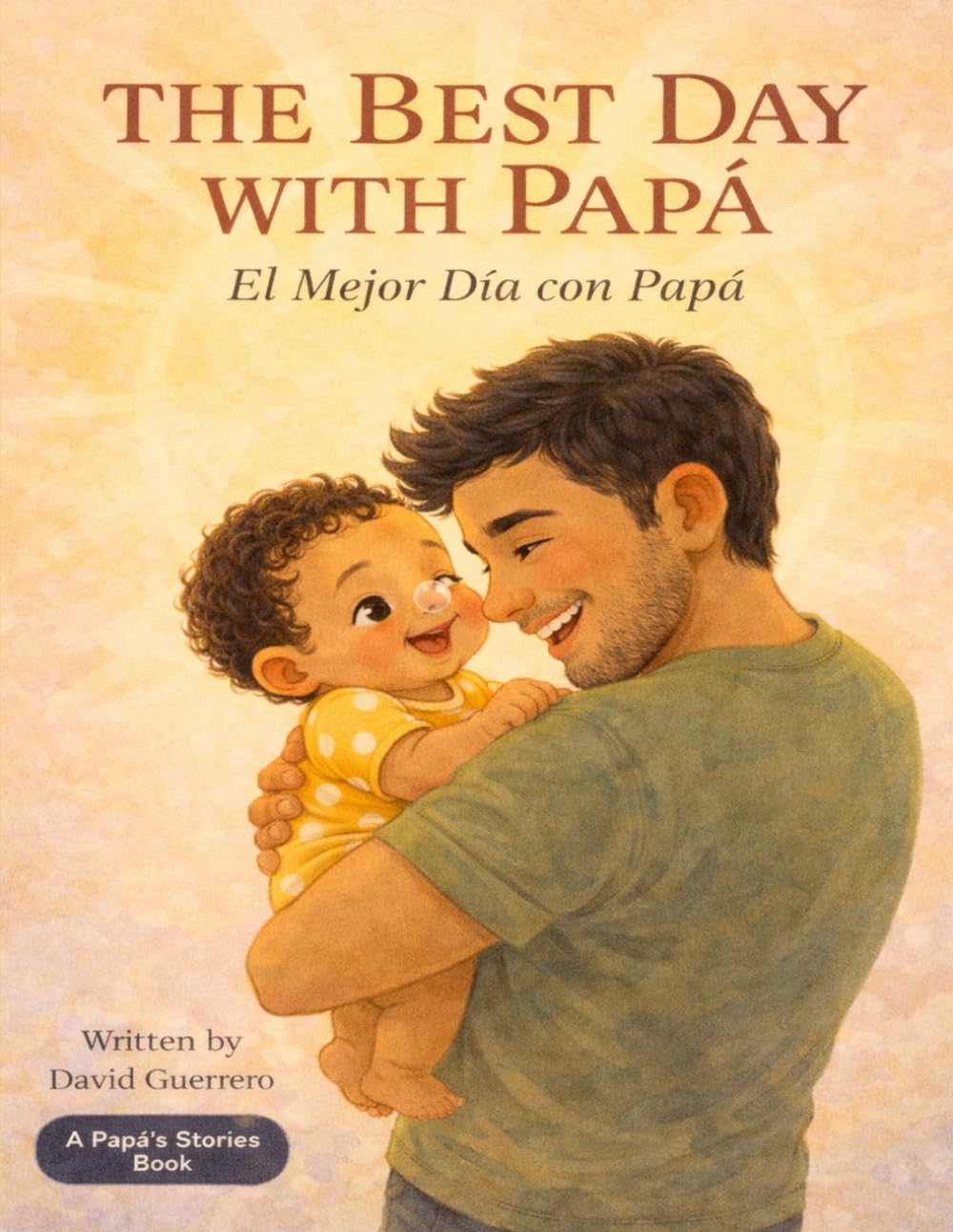 The Best Day with Papá / El Mejor Día con Papá: Bilingual Board Book for Babies / Un Libro Bilingüe para Bebés (Papá's Stories)