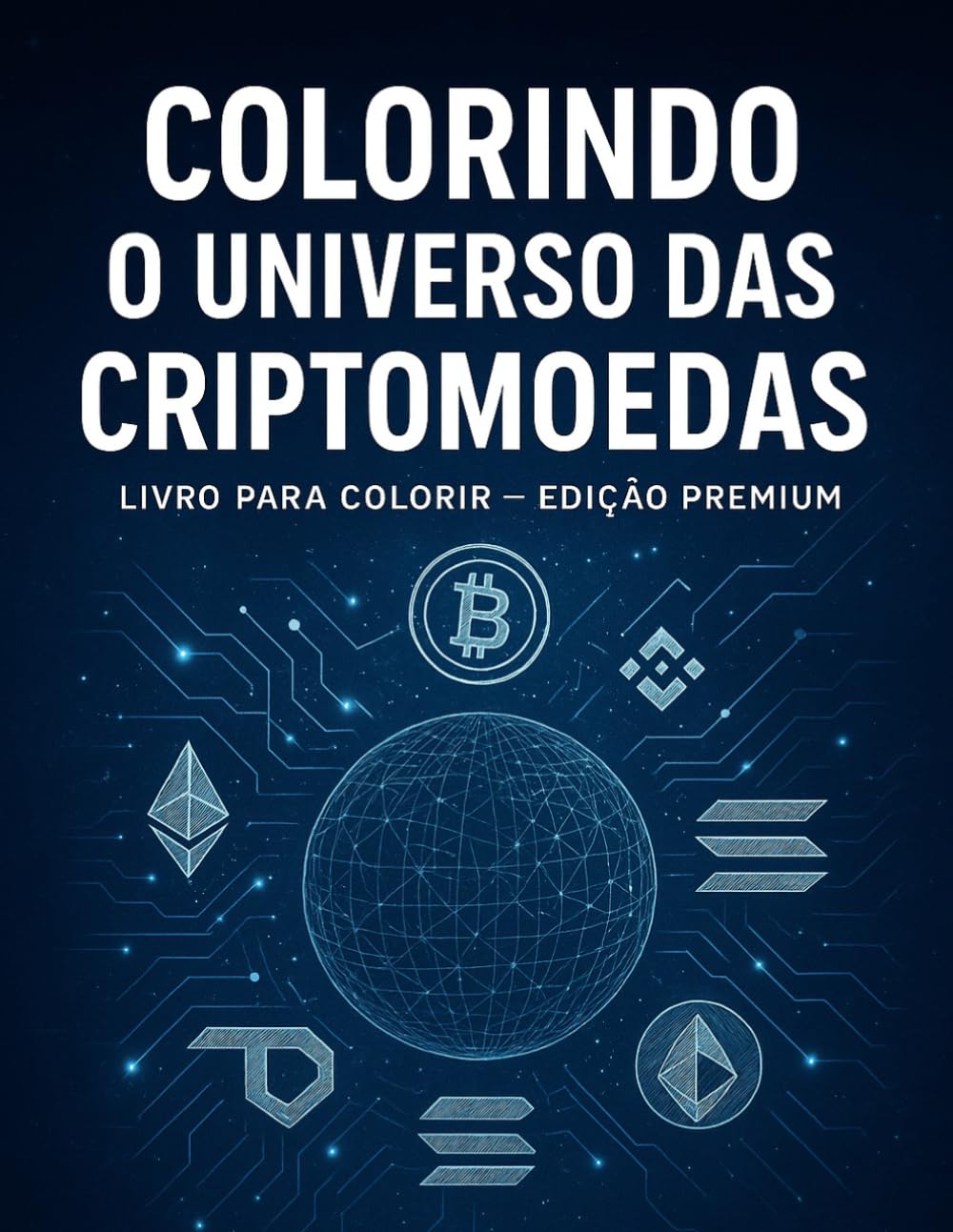 Livro de Colorir com 83 Desenhos de Bitcoin, Ethereum, Blockchain e Tecnologia: “Um livro de colorir com desenhos de moedas digitais, tecnologia e inovação”