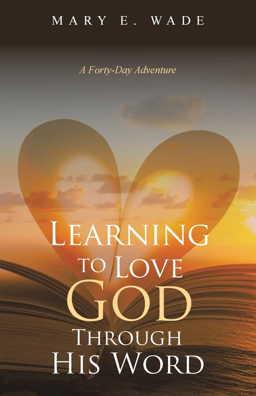 Learning to Love God Through His Word: A Forty-Day Adventure