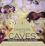Painters of the Caves | Prehistoric Art on Cave and Rock | Fourth Grade Social Studies | Children's Art Books