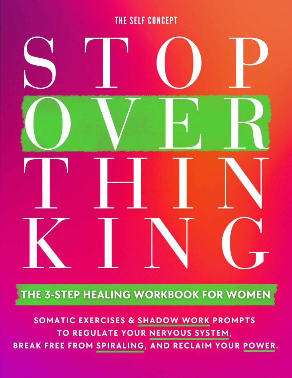 Stop Overthinking: The 3-Step Healing Workbook for Women: Somatic Exercises & Shadow Work Prompts to Regulate Your Nervous System, Break Free from Spiraling, and Reclaim Your Power