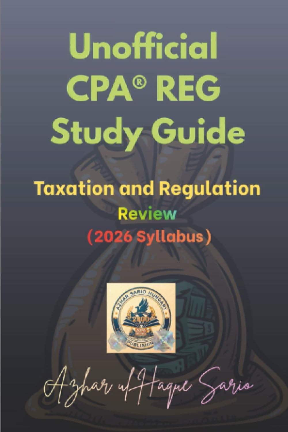 Unofficial CPA® REG Study Guide: Taxation and Regulation Review (2026 Syllabus) (CPA USA 2026 Syllabus)