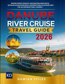 DANUBE RIVER CRUISE TRAVEL GUIDE 2026 (FULL COLOR): EXPLORE EXPERT INSIGHTS, DESTINATION HIGHLIGHTS, DETAILED NAVIGATION MAPS, UNFORGETTABLE FLAVOURS, ... (Essential Travel Guide For All Travellers)