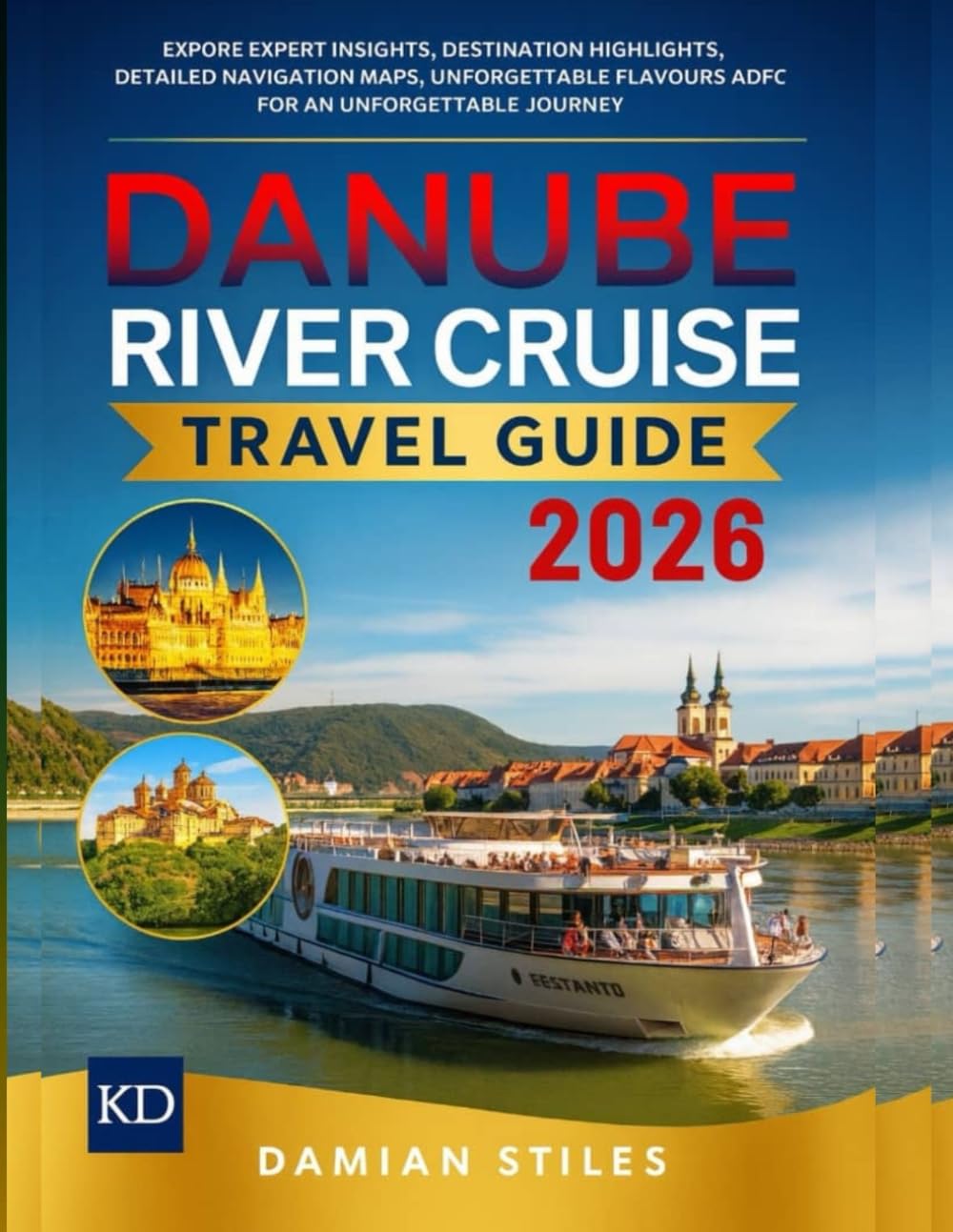 DANUBE RIVER CRUISE TRAVEL GUIDE 2026 (FULL COLOR): EXPLORE EXPERT INSIGHTS, DESTINATION HIGHLIGHTS, DETAILED NAVIGATION MAPS, UNFORGETTABLE FLAVOURS, ... (Essential Travel Guide For All Travellers)      Paperback – August 4, 2025