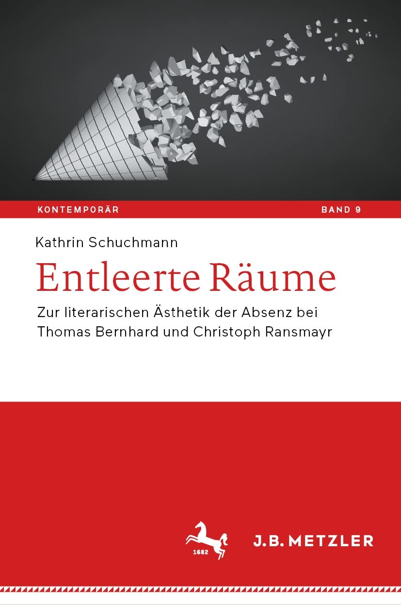 Entleerte Räume: Zur literarischen Ästhetik der Absenz bei Thomas Bernhard und Christoph Ransmayr (Kontemporär. Schriften zur deutschsprachigen Gegenwartsliteratur 9) (German Edition)