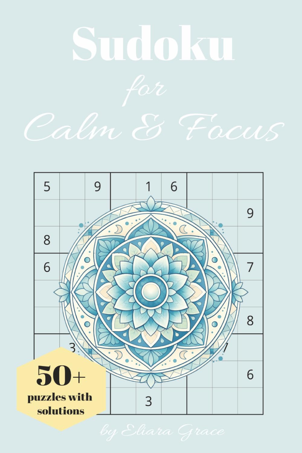 Sudoku for Calm & Focus: Sudoku Puzzles to Quiet the Mind | 50 plus puzzles, 6x9 inches, 111 pages