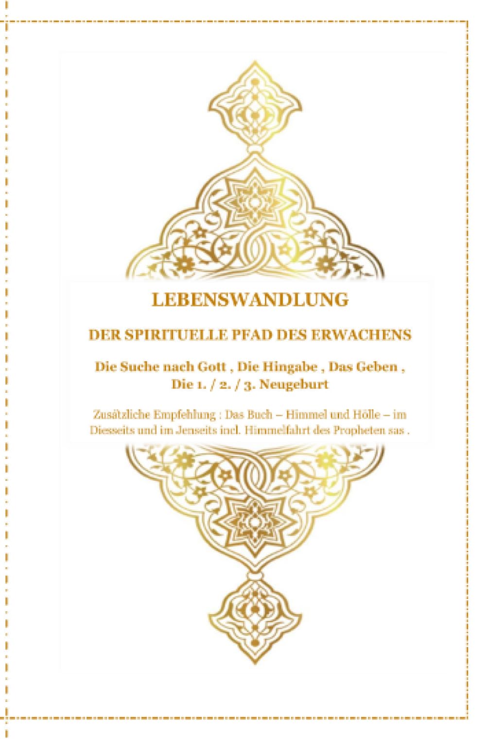 Lebenswandlung - Der spirituelle Pfad des Erwachens: Die Suche nach Gott , die Hingabe , das Geben . Die 1 . / 2 . / 3 . Neugeburt .