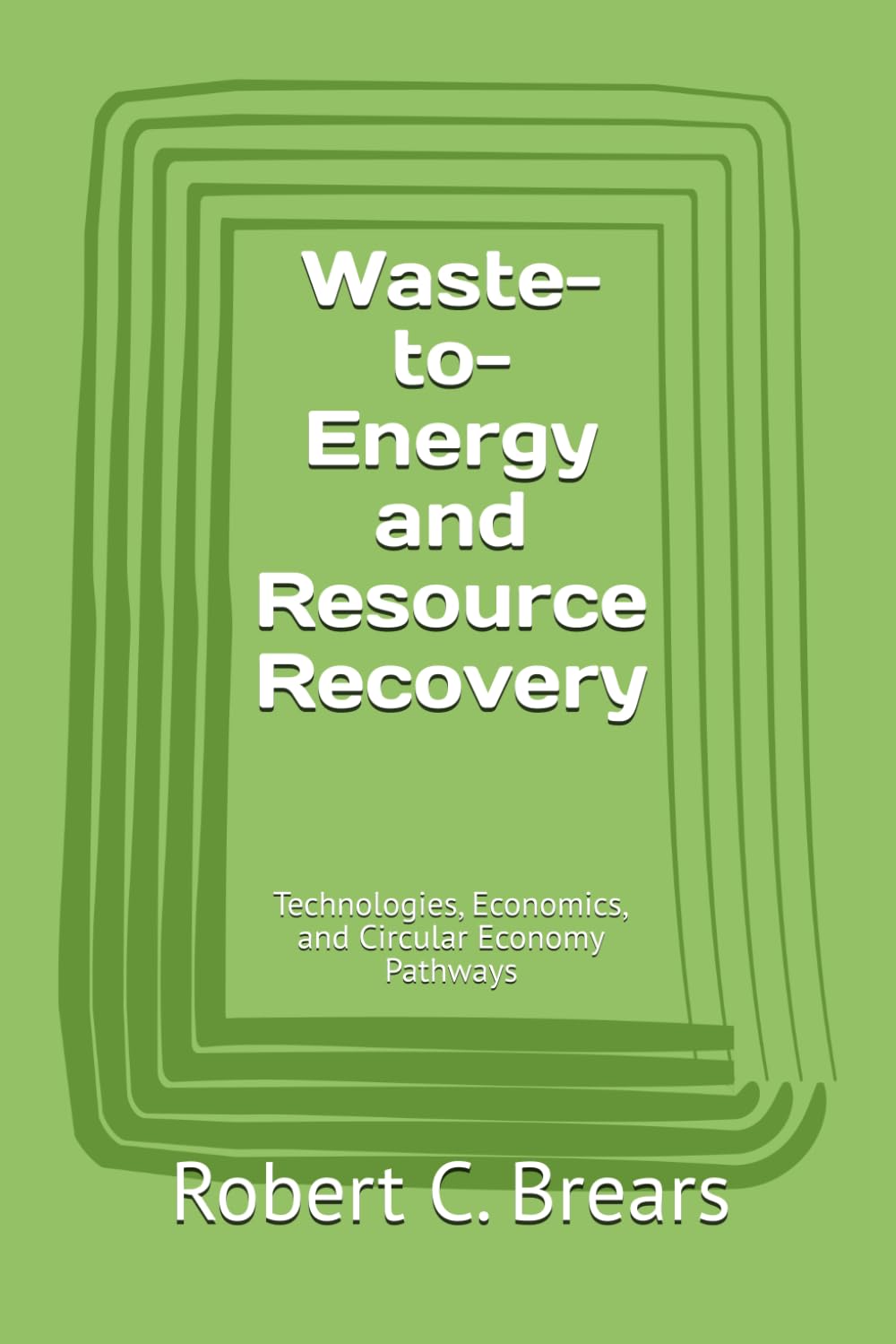Waste-to-Energy and Resource Recovery: Technologies, Economics, and Circular Economy Pathways