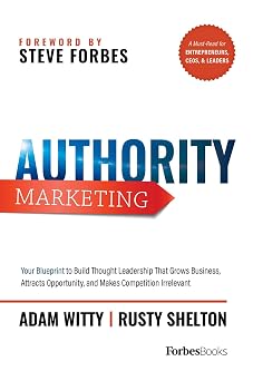 Authority Marketing Your Blueprint to Build Thought Leadership That Grows Business, Attracts Opportunity, and Makes Competition Irrelevant