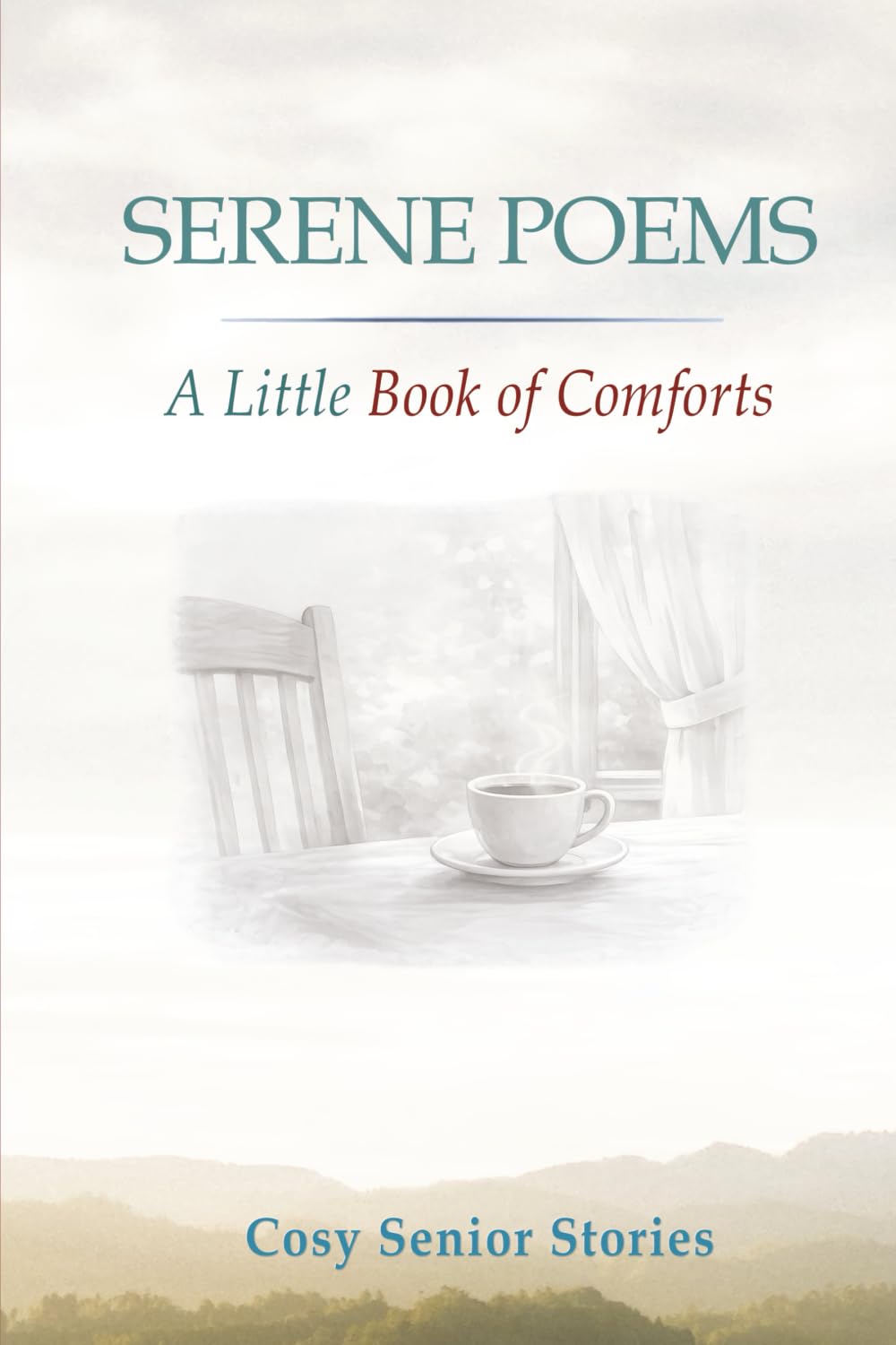 Serene Poems, A Little Book of Comforts: In Large Print for Seniors (Cosy Senior Short Stories)