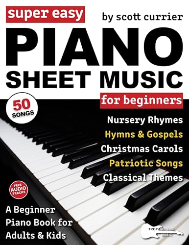Super Easy Piano Sheet Music for Beginners A Beginner Piano Book for Adults and Kids50 Songs Include Nursery Rhymes, Christmas Carols, and More!