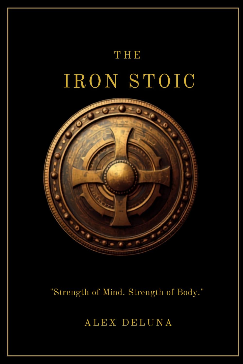 The Iron Stoic: Strength of mind. Strength of body.