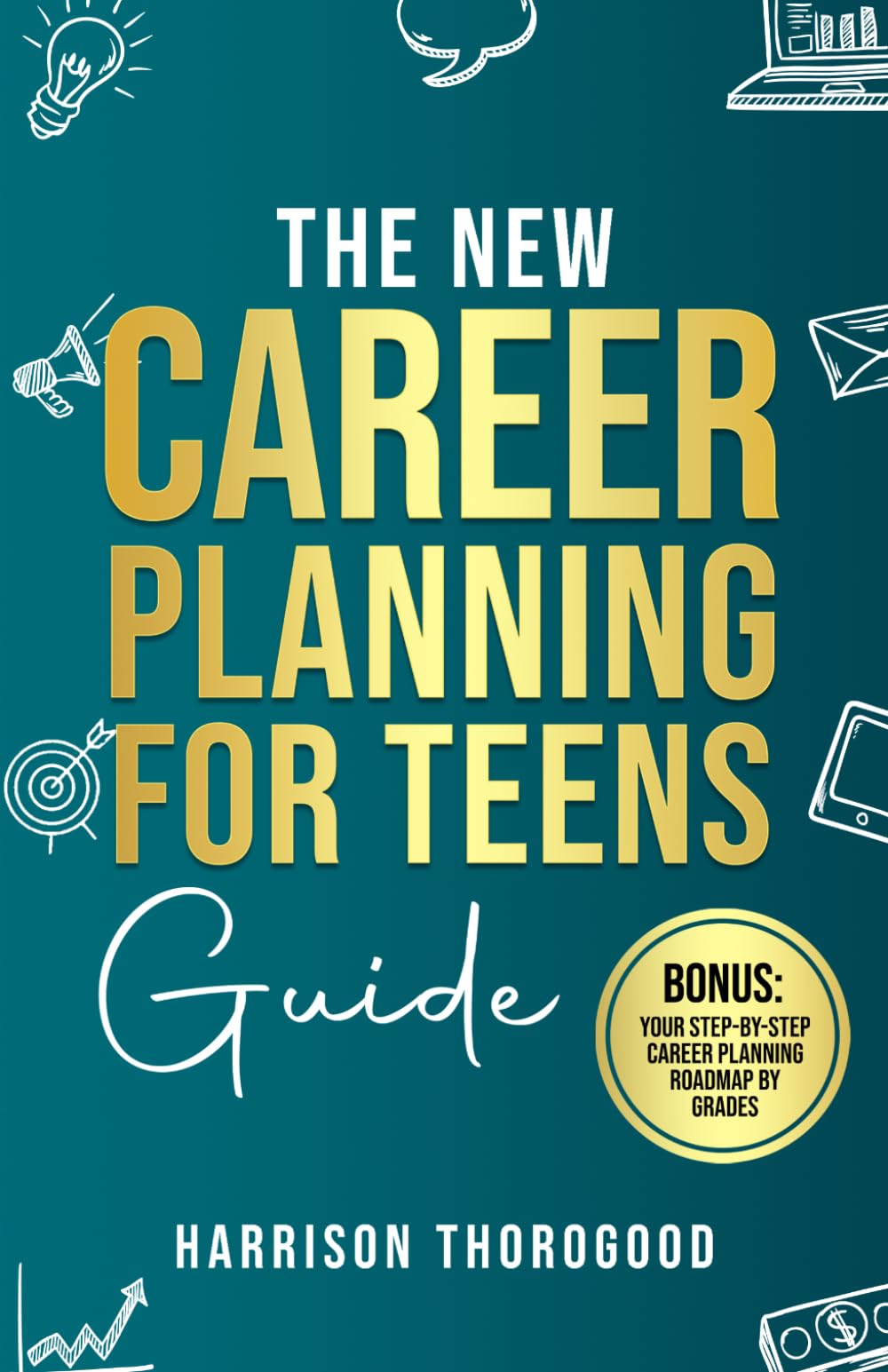 The New Career Planning for Teens Guide: Discover Your Strengths, Explore Your Interests, and Step into Your Dream Career