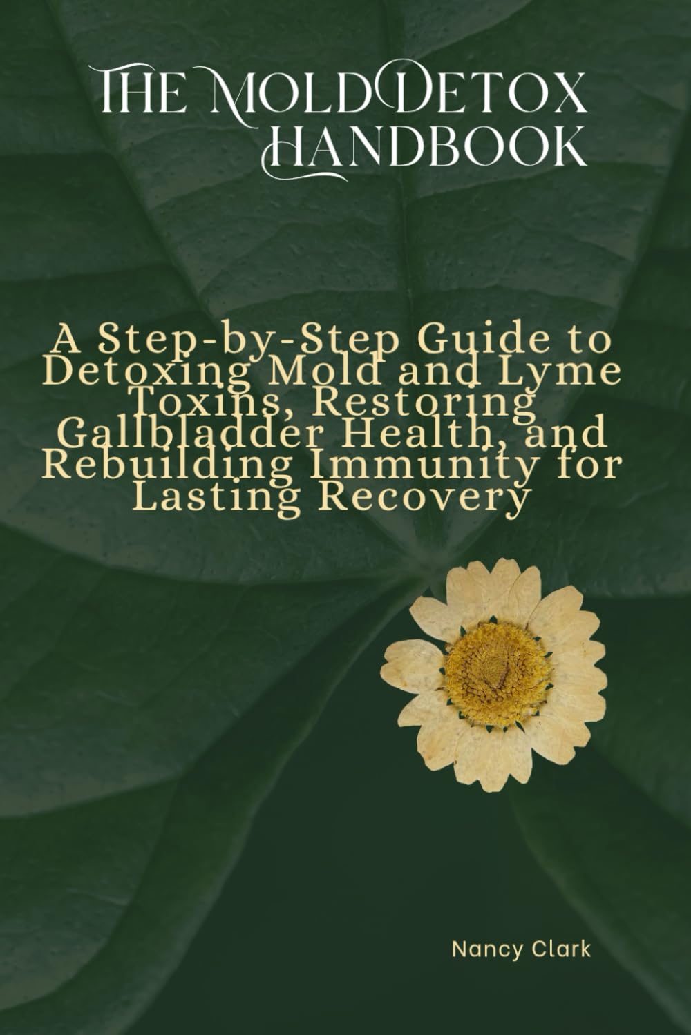 The Mold Detox Handbook: A Step-by-Step Guide to Detoxing Mold and Lyme Toxins, Restoring Gallbladder Health, and Rebuilding Immunity for Lasting Recovery      Paperback – October 14, 2025
