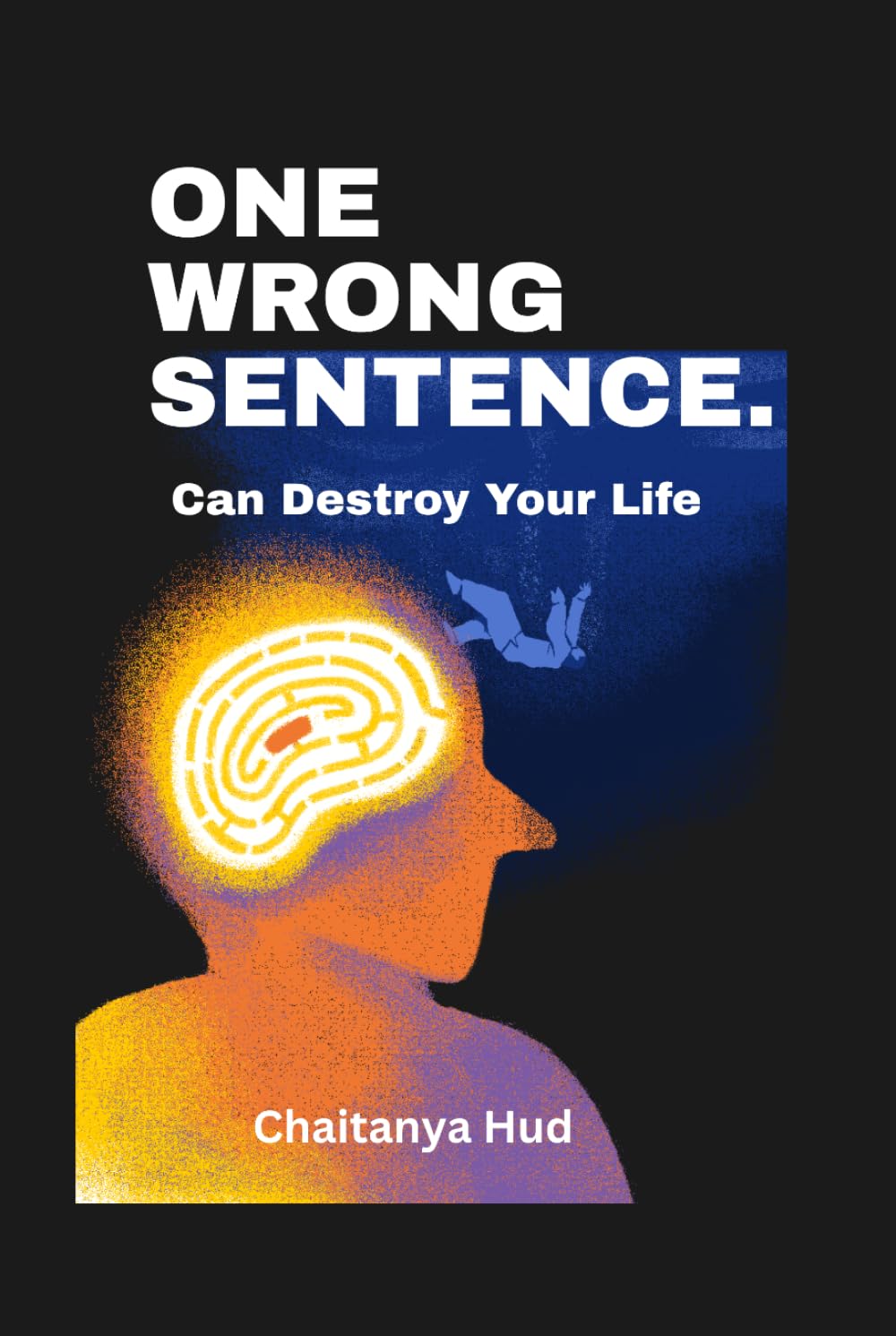 One Wrong Sentence Can Destroy Your Life: The Art of Knowing When to Speak, When to Stay Silent, and When Your Words Will Change Everything